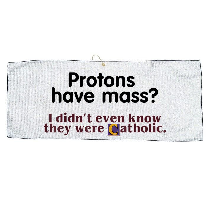 Protons Have Mass I Didn't Even Know They Were Catholic Large Microfiber Waffle Golf Towel
