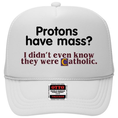 Protons Have Mass I Didn't Even Know They Were Catholic Trucker Hat
