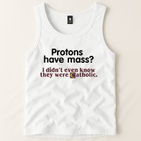 Protons Have Mass I Didn't Even Know They Were Catholic Tank Top