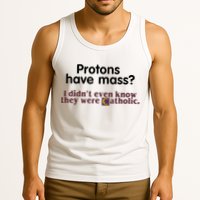 Protons Have Mass I Didn't Even Know They Were Catholic Tank Top