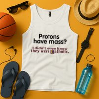 Protons Have Mass I Didn't Even Know They Were Catholic Tank Top