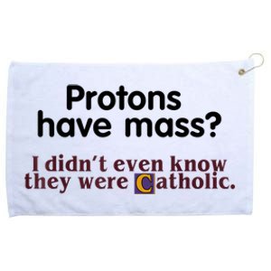 Protons Have Mass I Didn't Even Know They Were Catholic Grommeted Golf Towel