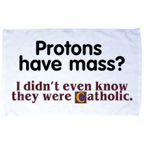 Protons Have Mass I Didn't Even Know They Were Catholic Microfiber Hand Towel