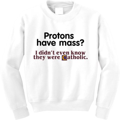 Protons Have Mass I Didn't Even Know They Were Catholic Kids Sweatshirt