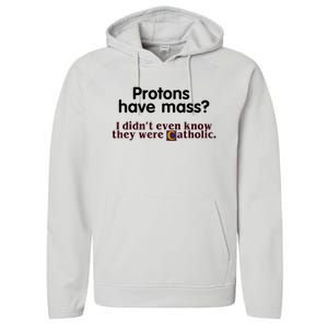 Protons Have Mass I Didn't Even Know They Were Catholic Performance Fleece Hoodie