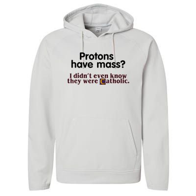 Protons Have Mass I Didn't Even Know They Were Catholic Performance Fleece Hoodie