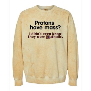 Protons Have Mass I Didn't Even Know They Were Catholic Colorblast Crewneck Sweatshirt