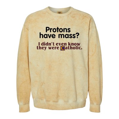 Protons Have Mass I Didn't Even Know They Were Catholic Colorblast Crewneck Sweatshirt