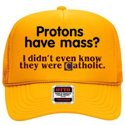 Protons Have Mass I Didn't Even Know They Were Catholic High Crown Mesh Back Trucker Hat