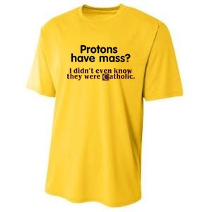 Protons Have Mass I Didn't Even Know They Were Catholic Performance Sprint T-Shirt