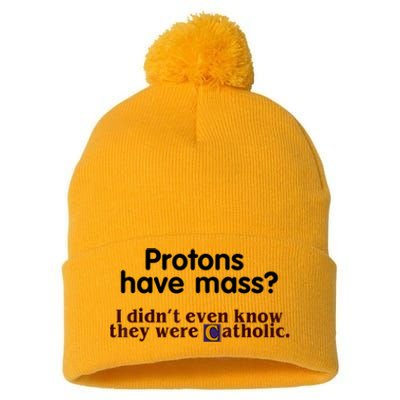 Protons Have Mass I Didn't Even Know They Were Catholic Pom Pom 12in Knit Beanie