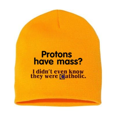 Protons Have Mass I Didn't Even Know They Were Catholic Short Acrylic Beanie