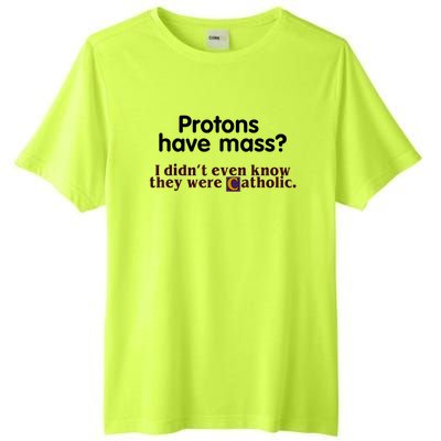 Protons Have Mass I Didn't Even Know They Were Catholic Tall Fusion ChromaSoft Performance T-Shirt