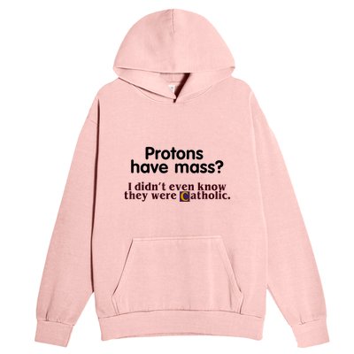 Protons Have Mass I Didn't Even Know They Were Catholic Urban Pullover Hoodie