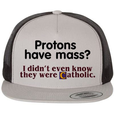 Protons Have Mass I Didn't Even Know They Were Catholic Flat Bill Trucker Hat