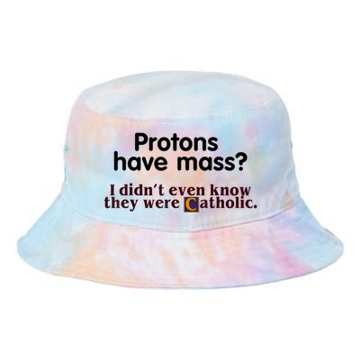 Protons Have Mass I Didn't Even Know They Were Catholic Tie Dye Newport Bucket Hat