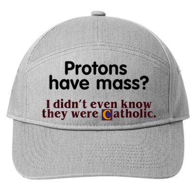 Protons Have Mass I Didn't Even Know They Were Catholic 7-Panel Snapback Hat