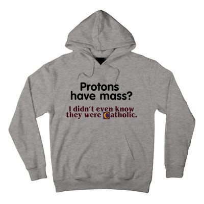 Protons Have Mass I Didn't Even Know They Were Catholic Tall Hoodie