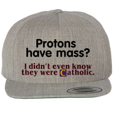 Protons Have Mass I Didn't Even Know They Were Catholic Wool Snapback Cap