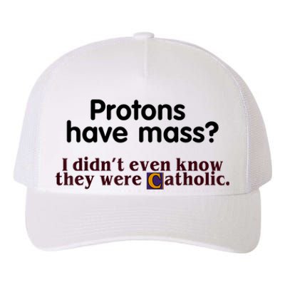 Protons Have Mass I Didn't Even Know They Were Catholic Yupoong Adult 5-Panel Trucker Hat