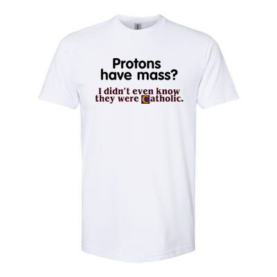 Protons Have Mass I Didn't Even Know They Were Catholic Softstyle® CVC T-Shirt