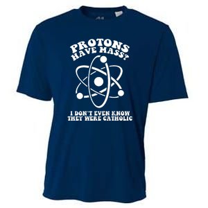 Protons Have Mass I Don`t Even Know They Were Catholic Cooling Performance Crew T-Shirt