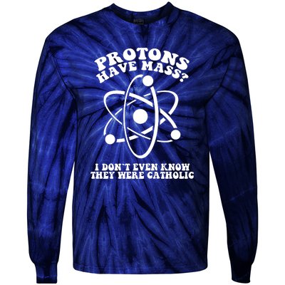 Protons Have Mass I Don`t Even Know They Were Catholic Tie-Dye Long Sleeve Shirt