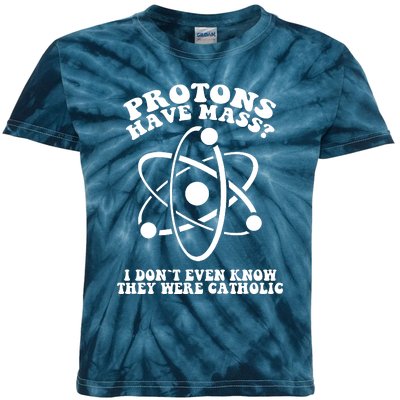 Protons Have Mass I Don`t Even Know They Were Catholic Kids Tie-Dye T-Shirt