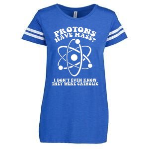 Protons Have Mass I Don`t Even Know They Were Catholic Enza Ladies Jersey Football T-Shirt