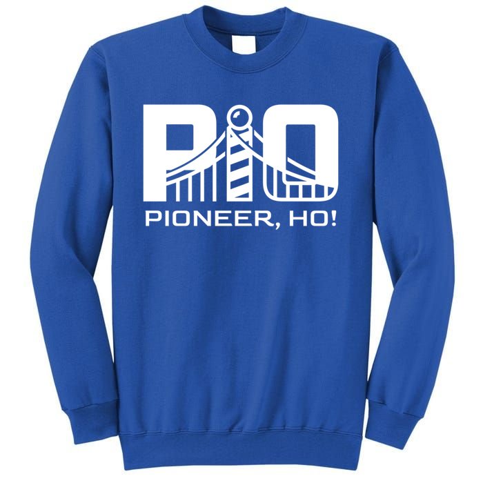 Pioneer Ho! Meaningful Gift Tall Sweatshirt