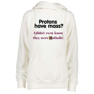 Protons Have Mass I DidnT Even Know They Were Catholic Womens Funnel Neck Pullover Hood