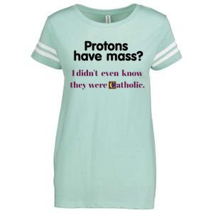 Protons Have Mass I DidnT Even Know They Were Catholic Enza Ladies Jersey Football T-Shirt