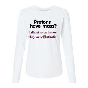 Protons Have Mass I DidnT Even Know They Were Catholic Womens Cotton Relaxed Long Sleeve T-Shirt