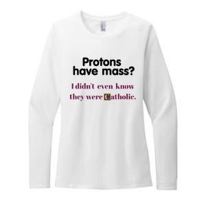 Protons Have Mass I DidnT Even Know They Were Catholic Womens CVC Long Sleeve Shirt