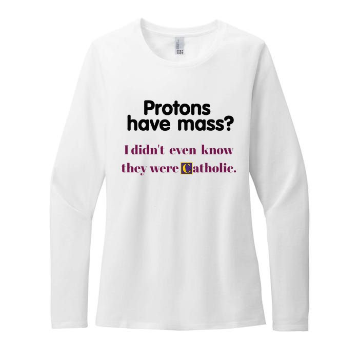 Protons Have Mass I DidnT Even Know They Were Catholic Womens CVC Long Sleeve Shirt