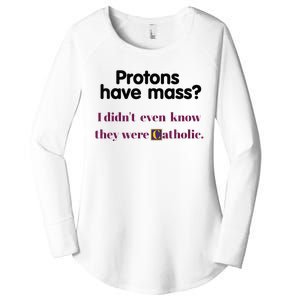 Protons Have Mass I DidnT Even Know They Were Catholic Women's Perfect Tri Tunic Long Sleeve Shirt