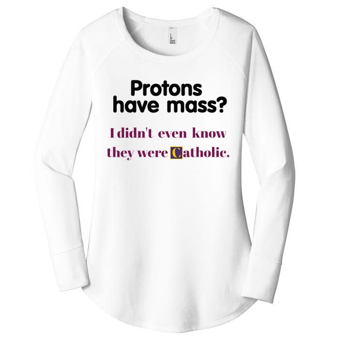 Protons Have Mass I DidnT Even Know They Were Catholic Women's Perfect Tri Tunic Long Sleeve Shirt