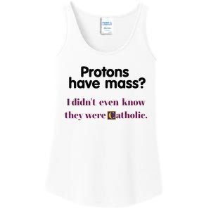 Protons Have Mass I DidnT Even Know They Were Catholic Ladies Essential Tank