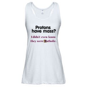 Protons Have Mass I DidnT Even Know They Were Catholic Ladies Essential Flowy Tank