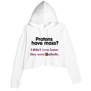 Protons Have Mass I DidnT Even Know They Were Catholic Crop Fleece Hoodie