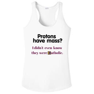 Protons Have Mass I DidnT Even Know They Were Catholic Ladies PosiCharge Competitor Racerback Tank