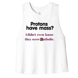 Protons Have Mass I DidnT Even Know They Were Catholic Women's Racerback Cropped Tank