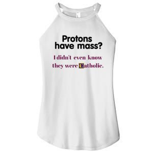 Protons Have Mass I DidnT Even Know They Were Catholic Women's Perfect Tri Rocker Tank