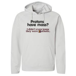 Protons Have Mass I Didnt Even Know They Were Catholic Performance Fleece Hoodie