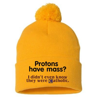 Protons Have Mass I Didnt Even Know They Were Catholic Pom Pom 12in Knit Beanie