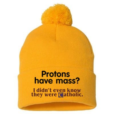 Protons Have Mass I Didnt Even Know They Were Catholic Pom Pom 12in Knit Beanie