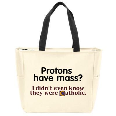 Protons Have Mass I Didnt Even Know They Were Catholic Zip Tote Bag