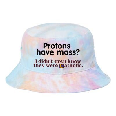 Protons Have Mass I Didnt Even Know They Were Catholic Tie Dye Newport Bucket Hat