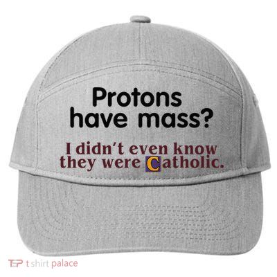 Protons Have Mass I Didnt Even Know They Were Catholic 7-Panel Snapback Hat