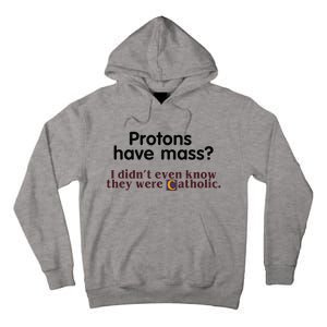 Protons Have Mass I Didnt Even Know They Were Catholic Tall Hoodie